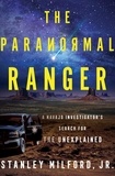 Stanley Milford, Jr. - The Paranormal Ranger - A Navajo Investigator's Search for the Unexplained.