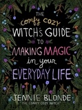 Jennie Blonde - The Comfy Cozy Witch's Guide to Making Magic in Your Everyday Life.