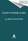 Brad Walrond - Every Where Alien.