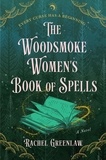 Rachel Greenlaw - The Woodsmoke Women's Book of Spells - A Novel.