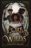 Analeigh Sbrana - Lore of the Wilds - A Novel.