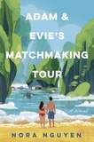 Nora Nguyen - Adam &amp; Evie's Matchmaking Tour - A Novel.