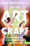  Girls Write Now - On the Art of the Craft - A Guidebook to Collaborative Storytelling.