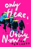 Tom Newlands - Only Here, Only Now - A Novel.