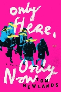 Tom Newlands - Only Here, Only Now - A Novel.