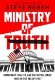 Steve Benen - Ministry of Truth - Democracy, Reality, and the Republicans' War on the Recent Past.