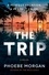 Phoebe Morgan - The Trip - A Novel.
