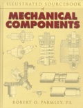 Robert-O Parmley - Illustrated Sourcebook Of Mechanical Components.