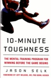 Jason Selk - 10-minute Toughness - The Mental Training Program for Winning Before the Game Begin.