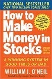 W. O'Neill - How to Make Money in Stocks.
