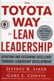 Jeffrey Liker et Gary L. Convis - The Toyota Way to Lean Leadership - Achieving and Sustaining Excellence through Leadership Development.