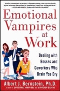 Emotional Vampires at Work: Dealing with Bosses and Coworkers Who Drain You Dry.
