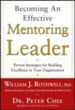Becoming an Effective Mentoring Leader - Proven Strategies for Building Excellence in Your Organization.