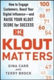 Klout Matters: How to Engage Customers, Boost Your Digital Influence--and Raise Your Klout Score for Success.