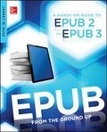 EPUB From the Ground Up: A Hands-On Guide to EPUB 2 and EPUB 3.