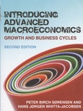 Peter Birch Sorensen et Hans Jorgen Whitta-Jacobsen - Introducing Advanced Macroeconomics - Growth and Business Cycles.