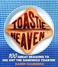 Toastie Heaven - 100 Great Reasons to Dig Out the Sandwich Toaster.