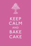 Keep Calm and Bake Cake.