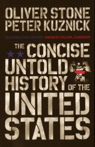 Oliver Stone et Peter Kuznick - The Concise Untold History of The United States.