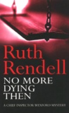 Ruth Rendell - No More Dying Then.
