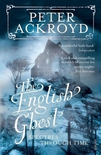 Peter Ackroyd - The English Ghost.