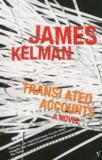 James Kelman - Translated Accounts. A Novel.