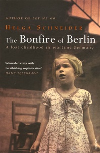 Helga Schneider - The Bonfire of Berlin.