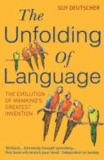 Guy Deutscher - The Unfolding of Language - The Evolution of Mankind`s greatest Invention.