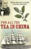 For All the Tea in China - Espionage, Empire and the Secret Formula for the World's Favourite Drink.