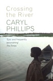 Caryl Phillips - Crossing the River.