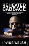 Irvine Welsh - Reheated Cabbage - Tales of Chemical Degeneration.
