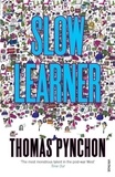 Thomas Pynchon - Slow Learner.