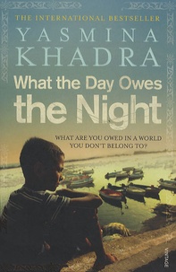 Yasmina Khadra - What the Day Owes the Night.