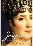 Kate Williams - Josephine - Desire, Ambition, Napoleon.