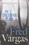 Fred Vargas - An Uncertain Place.