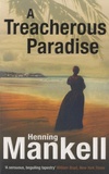 Henning Mankell - A Treacherous Paradise.