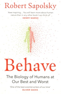 Robert M. Sapolsky - Behave - The Biology of Humans at Our Best and Worst.
