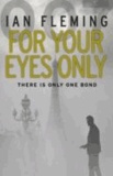 Ian Fleming - For Your Eyes Only - Discover the short stories behind your favourite James Bond films.