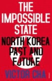 The Impossible State - North Korea, Past and Future.