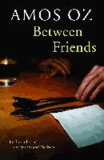 Amos Oz - Between Friends.