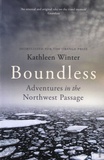 Kathleen Winter - Boundless - Adventures in the Northwest Passage.