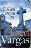 Fred Vargas - Dog Will Have His Day.