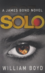 William Boyd - Solo - A James Bond Novel.