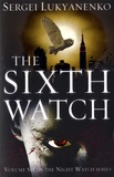 Sergueï Loukianenko - The Night Watch Tome 6 : The Sixth Watch.