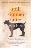 Sara Baume - Spill Simmer Falter Wither.