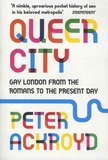 Peter Ackroyd - Queer City - Gay London from the Romans to the present day.
