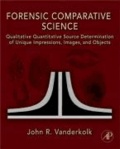 Forensic Comparative Science - Qualitative Quantitative Source Determination of Unique Impressions, Images, and Objects.