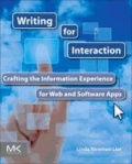 Writing for Interaction - Crafting the Information Experience for Web and Software Apps.