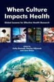 When Culture Impacts Health - Global Lessons for Effective Health Research.