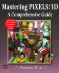 R Shamms Mortier - Mastering Pixels : 3d. A Comprehensive Guide Includes Cd-Rom.